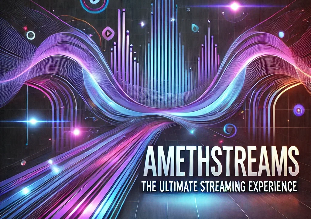 AmethStreams: The Ultimate Streaming Experience